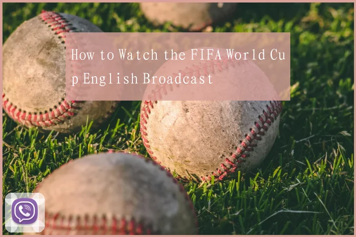 How to Watch the FIFA World Cup English Broadcast