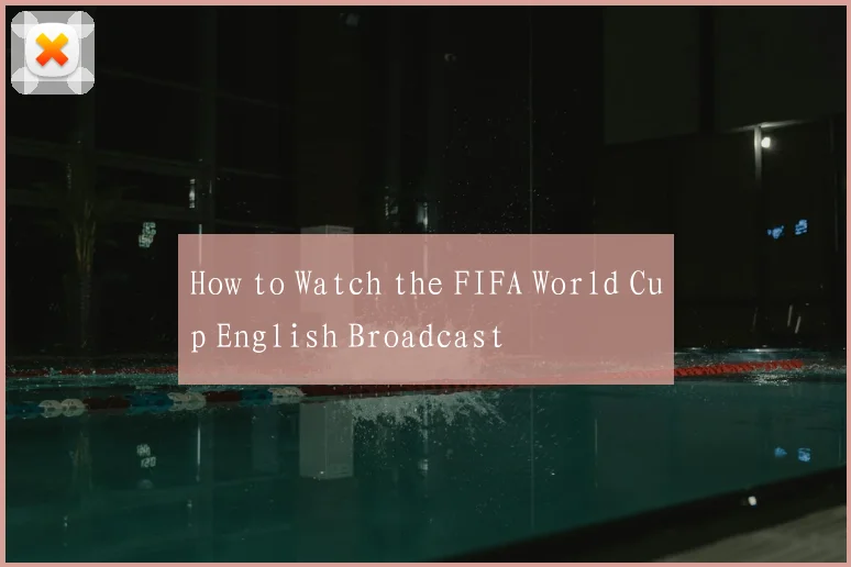 How to Watch the FIFA World Cup English Broadcast